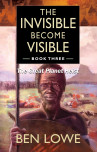 The Invisible Become Visible: Book Three
