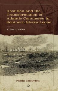 Abolition and the Transformation of Atlantic Commerce in Southern Sierra Leone, 1790s to 1860s