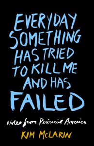 Everyday Something Has Tried to Kill Me and Has Failed
