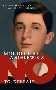 No to Despair: Mordechai Anielewicz