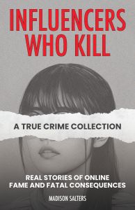 Influencers Who Kill: A True Crime Collection
