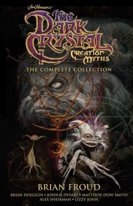 Jim Henson's The Dark Crystal Creation Myths The Complete Collection