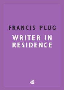 Francis Plug: Writer in Residence