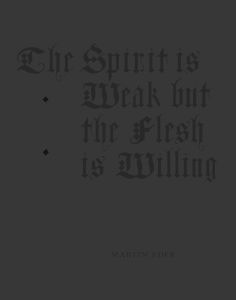 The Spirit is Weak, But the Flesh is Willing