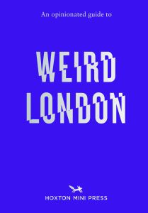 An Opinionated Guide to Weird London