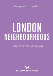 An Opinionated Guide to London Neighbourhoods