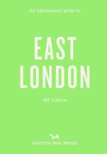 An Opinionated Guide to East London