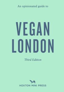 An Opinionated Guide to Vegan London: Third Edition