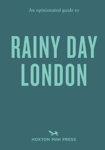 An Opinionated Guide to Rainy Day London