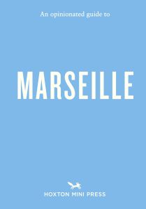 An Opinionated Guide to Marseille