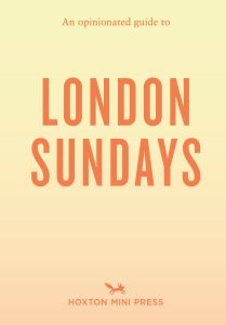 An Opinionated Guide to London Sundays