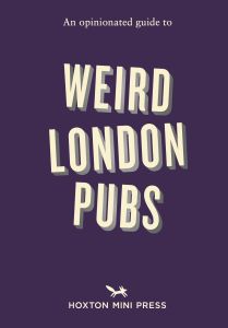 An Opinionated Guide to Weird London Pubs