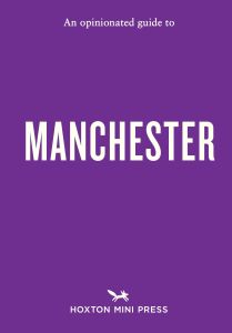 An Opinionated Guide to Manchester