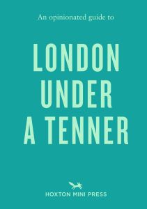 An Opinionated Guide to London Under A Tenner