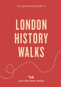 An Opinionated Guide to London History Walks