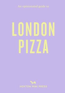 An Opinionated Guide to London Pizza