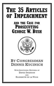 The 35 Articles of Impeachment and the Case for Prosecuting George W. Bush