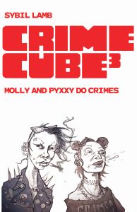 Crime Cube: Molly and Pyxxy Do Crimes