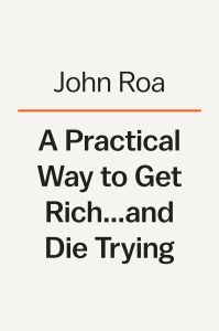 A Practical Way to Get Rich . . . and Die Trying