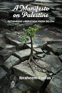 A Manifesto on Palestine: Rethinking Liberation from Below