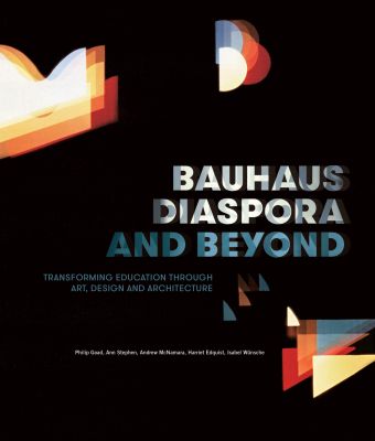 Bauhaus Diaspora and Beyond