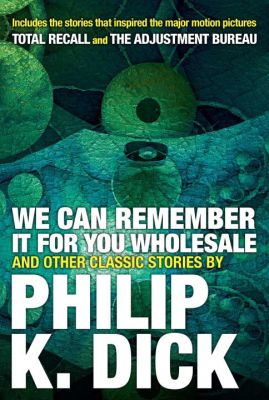 We Can Remember it for you Wholesale and Other Stories