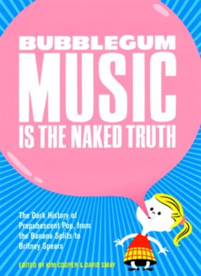 Bubblegum Music Is The Naked Truth