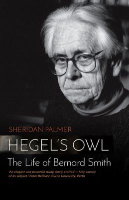 Hegel's Owl: The Life of Bernard Smith