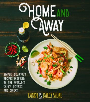 Home and Away: Simple, Delicious Recipes Inspired by the World Cafes, Bistros, and Diners