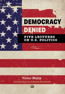 Democracy Denied: Five Lectures on US Politics