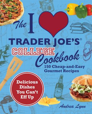 The I Love Trader Joe's College Cookbook