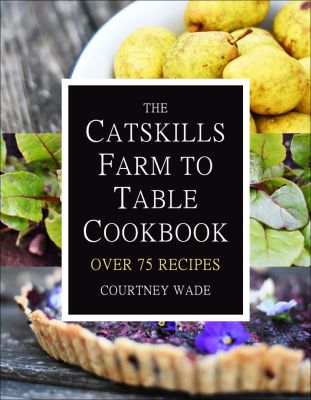 The Catskills Farm to Table Cookbook