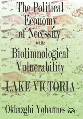 Political Economy of Necessity and the Biolimnological Vulnerability of Lake Victoria