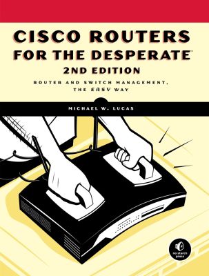 Cisco Routers For The Desperate, 2nd Edition