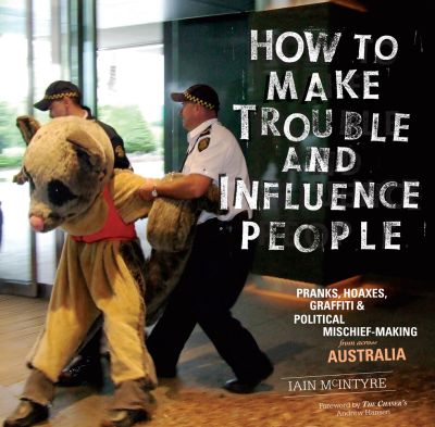 How To Make Trouble and Influence People