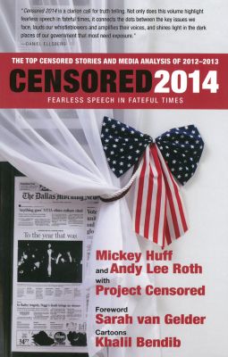 Censored 2014: Fearless Speech in Fateful Times; The Top Censored Stories and Media Analysis of 2012-13