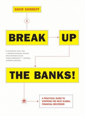 Break Up The Banks!