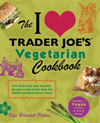 The I Love Trader Joe's Vegetarian Cookbook