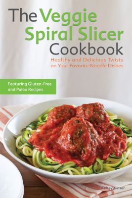 The Veggie Spiral Slicer Cookbook