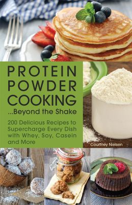 Protein Powder Cooking...Beyond the Shake