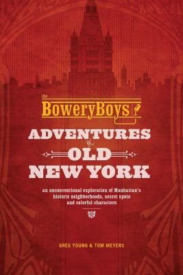 The Bowery Boys: Adventures in Old New York