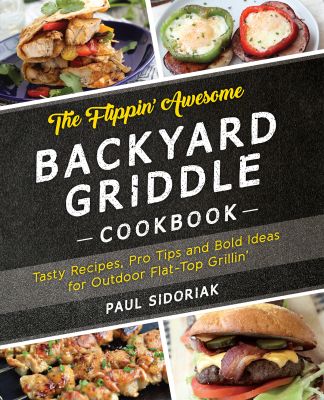 The Flippin� Awesome Backyard Griddle Cookbook