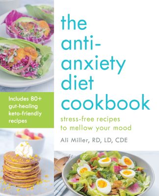 The Anti-Anxiety Diet Cookbook