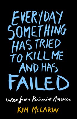 Everyday Something Has Tried to Kill Me and Has Failed