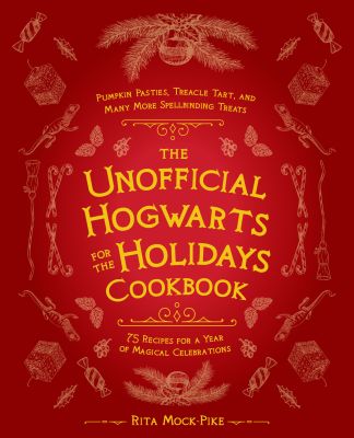 The Unofficial Hogwarts for the Holidays Cookbook