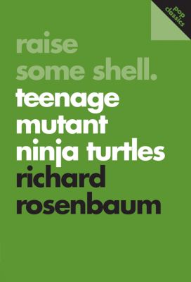 Raise Some Shell: Teenage Mutant Ninja Turtles