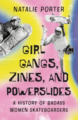 Girl Gangs, Zines, and Powerslides