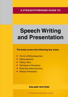 A Straightforward Guide to Speech Writing and Presentation