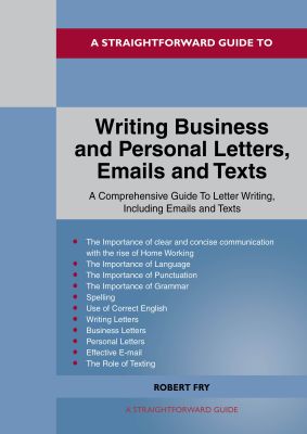 A Straightforward Guide to Writing Business and Personal Letters / Emails and Texts