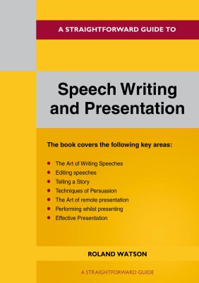 A Straightforward Guide to Speech Writing and Presentation